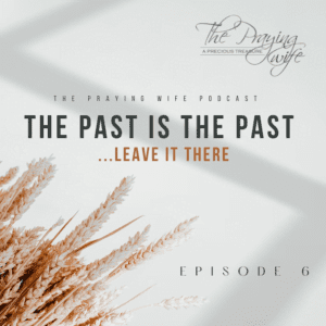 The Praying Wife - Episode 6- The Past is Past Leave It There